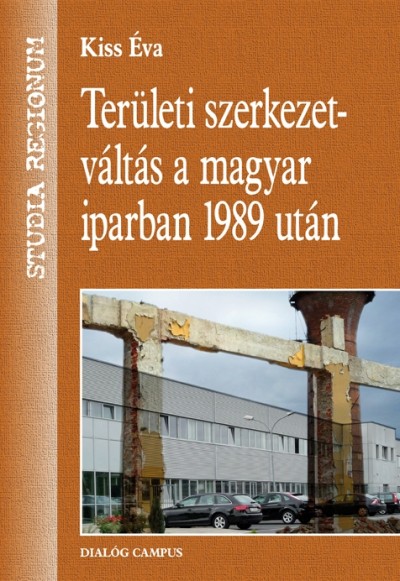 Kiss Éva - Területi szerkezetváltás a magyar iparban 1989 után