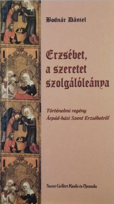 Bodnár Dániel - Erzsébet, a szeretet szolgálóleánya