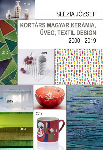 Slézia József - Kortárs magyar kerámia, üveg, textil design - 2000 - 2019