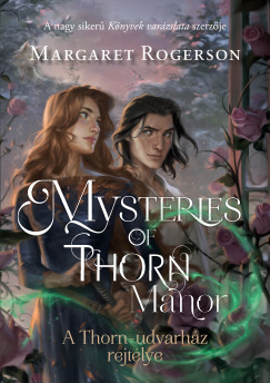 Margaret Rogerson - Mysteries of Thorn Manor - A Thorn-udvarhz rejtlye