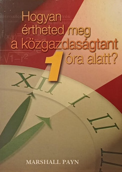 Marshall Payn - Hogyan értheted meg a közgazdaságtant 1 óra alatt?