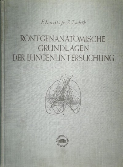 Kováts Ferenc - Zsebők Zoltán - Röntgenanatomische Grundlagen der Lungenuntersuchung