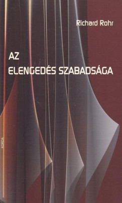 Richard Rohr - Az elengeds szabadsga