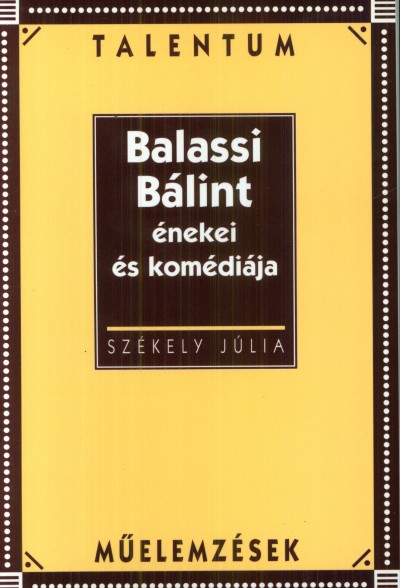 Székely Júlia - Balassi Bálint énekei és komédiája