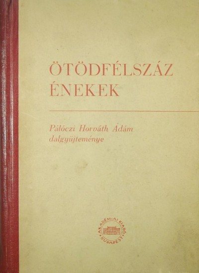 Pálóczi Horváth Ádám (Vál.) - Ötödfélszáz énekek