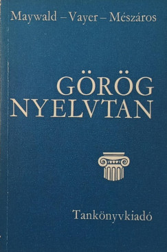 Maywald J�zsef - M�sz�ros Ede - Vayer Lajos - G�r�g nyelvtan
