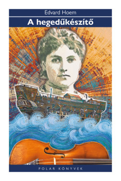 Edvard Hoem - A heged�k�sz�t� - Polar K�nyvek