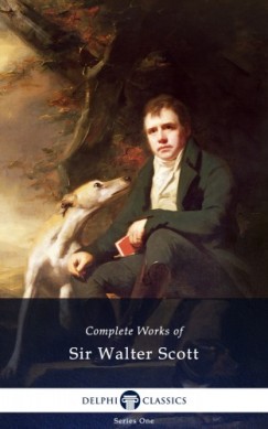Walter Scott - Delphi Complete Works of Sir Walter Scott (Illustrated)