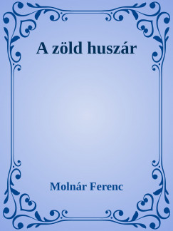 Molnr Ferenc - A zld huszr