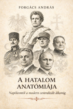 A hatalom anat�mi�ja Nap�leont�l a modern centraliz�t �llamilag