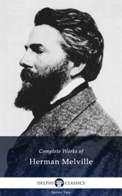 Herman Melville - Delphi Complete Works of Herman Melville (Illustrated)