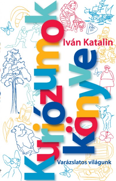 Iván Katalin - Kuriózumok Könyve