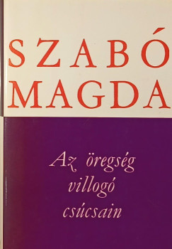 Szab Magda - Az regeds villog cscsain