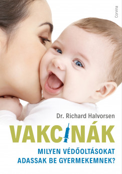 Dr. Richard Halvorsen - Vakcink - Milyen vdoltsokat adassak be gyermekemnek?