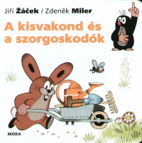 Zdenek Miler - Jiri Zacek - A kisvakond s a szorgoskodk