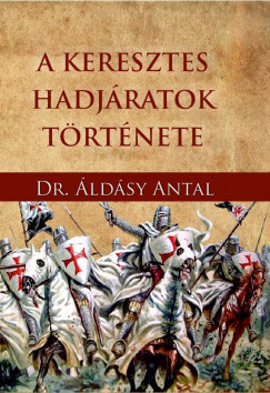 ldsy Antal - A keresztes hadjratok trtnete