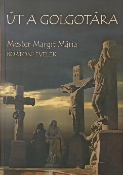 Mester Margit Mária - Út a Golgotára