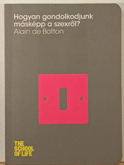 Alain De Botton - Hogyan gondolkodjunk m�sk�pp a szexr�l?