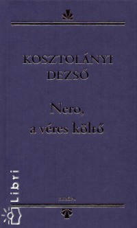 Kosztolnyi Dezs - Nero, a vres klt
