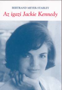 Bertrand Meyer-Stabley - Az igazi Jackie Kennedy