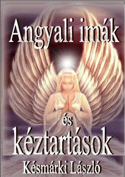 Késmárki László - Angyali imák és kéztartások