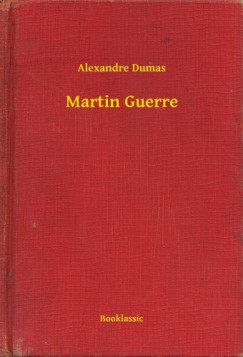 Alexandre Dumas - Martin Guerre