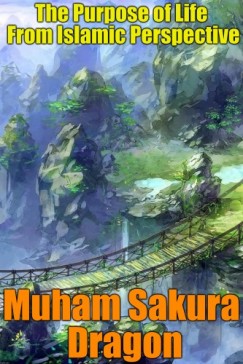 Dragon Muham Sakura - The Purpose of Life From Islamic Perspective