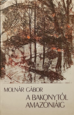 Moln�r G�bor - A Bakonyt�l Amaz�ni�ig
