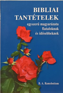 Benjamin Ashworth Ramsbottom - Bibliai tant�telek egyszer� magyar�zata fiataloknak �s id�sebbeknek