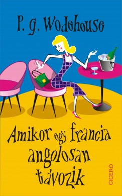 P. G. Wodehouse - Amikor egy francia angolosan tvozik