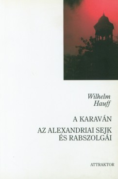 Wilhelm Hauff - A karavn - Az alexandriai sejk s rabszolgi