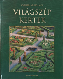 Catherine Holmes - Világszép kertek