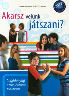 Jnosin Gyermn Erzsbet - Akarsz velnk jtszani? - Segdanyag a tnc s drma tantshoz