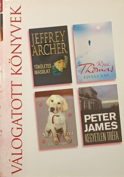 Jeffrey Archer - John Grogan - Peter James - Rosie Thomas - Tkletes msolat - jfli nap - Kegyetlen trfa - Marley s mi