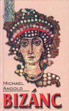 Michael Angold - Bizánc