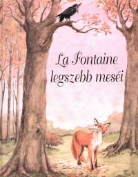 Jean De La Fontaine - La Fontaine legszebb mesi