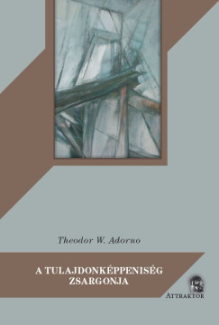 Theodor W. Adorno - A tulajdonkppenisg zsargonja