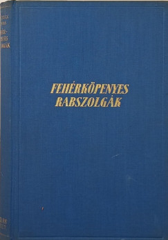 Feliczián Vilmos - Fehérköpenyes rabszolgák