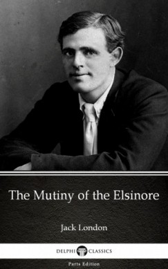 Jack London - The Mutiny of the Elsinore by Jack London (Illustrated)