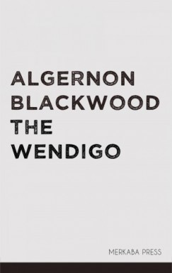 Algernon Blackwood - The Wendigo