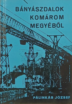 Pálinkás József - Bányászdalok Komárom megyéből