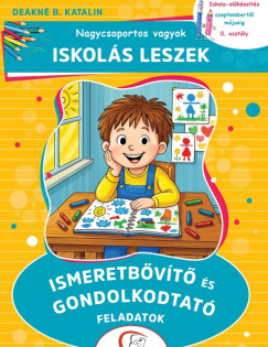 De�kn� B. Katalin - Nagycsoportos vagyok - Iskol�s leszek: Ismeretb�v�t� �s gondolkodtat� feladatok