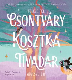 Kirly Zsuzsanna - Molnr Brigitta - Sepsey Zsfia - Fedezd fel Csontvry Kosztka Tivadar mvszett!