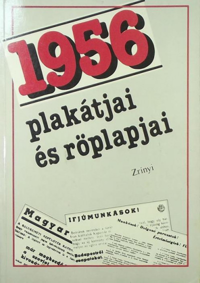  - 1956 plakátjai és röplapjai