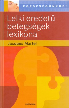 Jacques Martel - Lelki eredet betegsgek lexikona