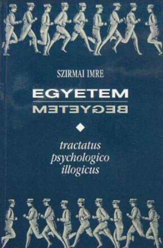 Szirmai Imre - Egyetem-begyetem  - Tractatus psychologico illogicus