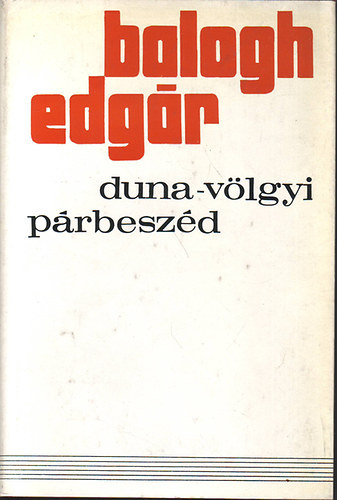 Bella György Balogh Edgár (szerk.) - Duna-völgyi párbeszéd - CIKKEK, TANULMÁNYOK, DOKUMENTUMOK 1929-1972 (Népiség és kultúra)