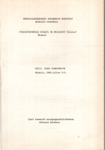 Dr. Kapros Tibor Nedea Ede - XXIII. Ipari Szemin�rium - Ipari kemenc�k energiagazd�lkod�s�nak id�szer� k�rd�sei - Miskolc, 1985. j�lius 3-5.