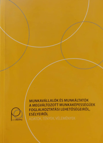 Soltsz Anik - Munkavllalk s munkltatk a megvltozott munkakpessgek foglalkoztatsi lehetsgeirl, eslyeirl - Adatok, tnyek, vlemnyek