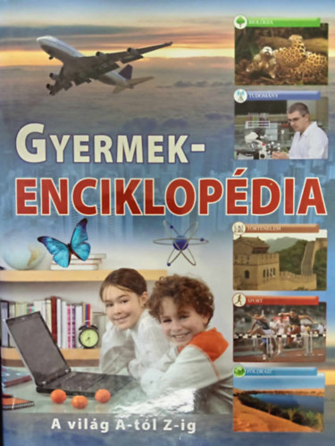Duzs Mria  Gczi Zoltn (szerk.), Sipos Norbert (graf.) - Gyermekenciklopdia - A vilg A-tl Z-ig (Szalay knyvek)
